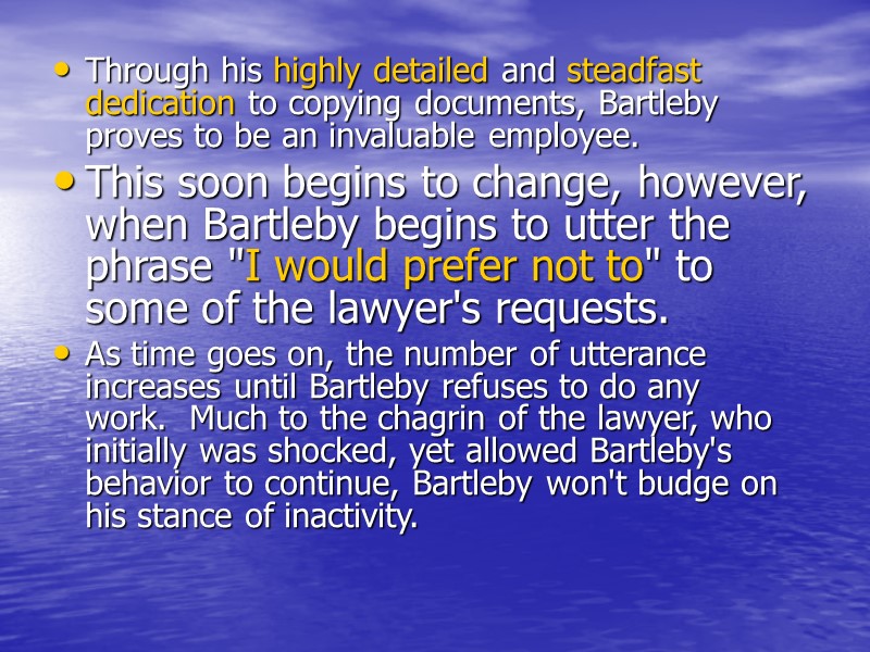 Through his highly detailed and steadfast dedication to copying documents, Bartleby proves to be